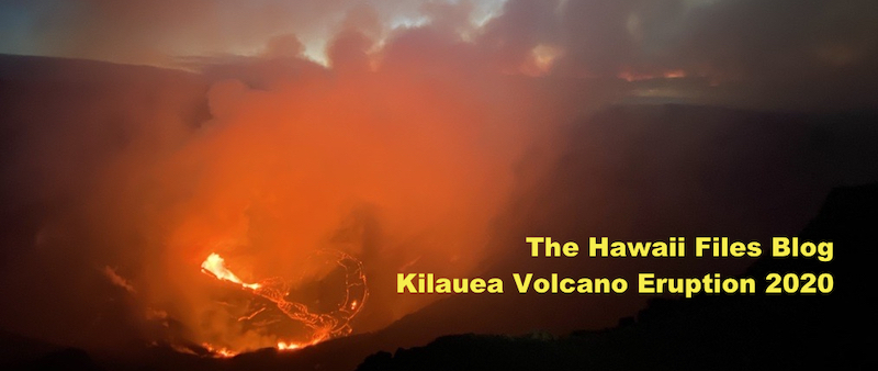 The Hawaii Files Blog Kilauea Volcano Eruption 2020